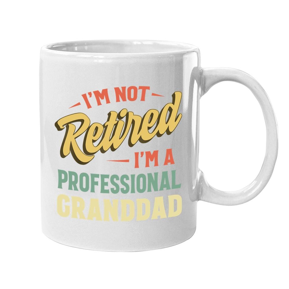 Coffee.  mug I'm Not Retired I'm A Professional Grandpa
