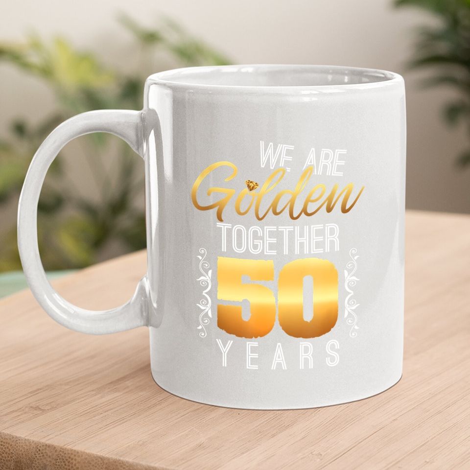 We Are Golden Together 50th Anniversary Married Couples Gift Coffee.  mug