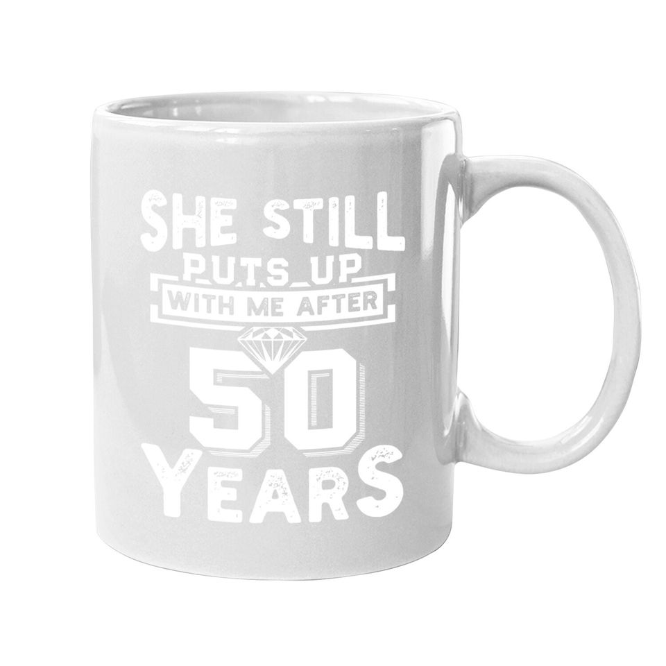 She Still Puts Up With Me After 50 Years Wedding Anniversary Coffee.  mug