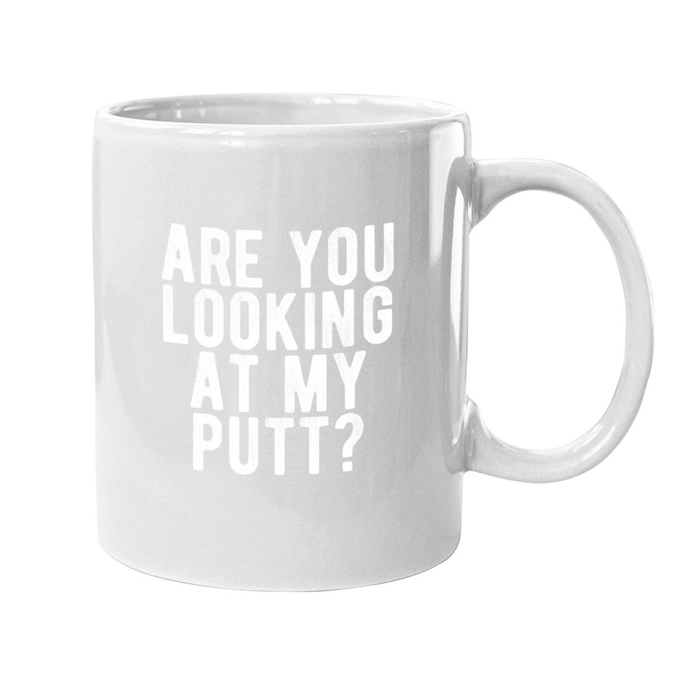 Are You Looking At My Putt? Coffee mug Funny Golf Golfing Mug