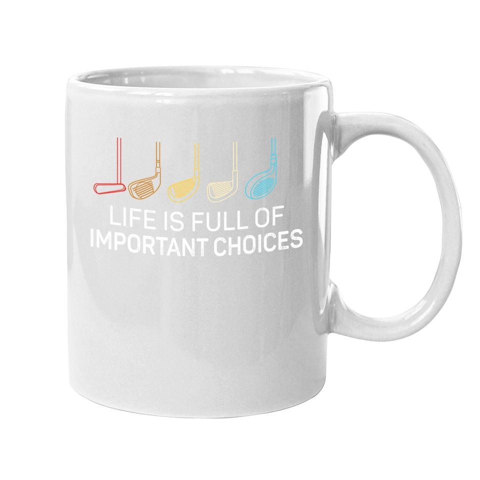 Life Is Full Of Important Choices - Golf Funny Coffee  mug