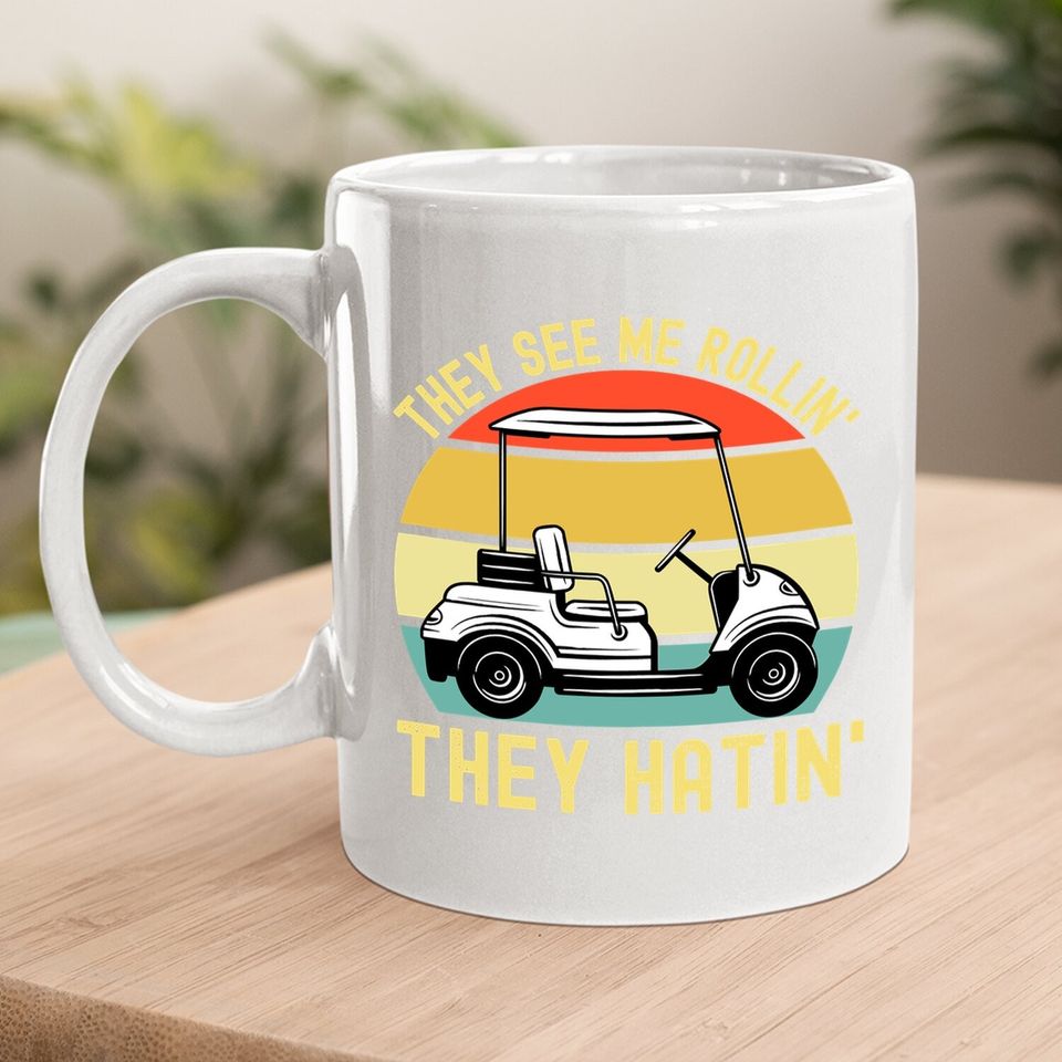 They See Me Rollin They Hatin | Golfer Funny Golf Cart Coffee  mug