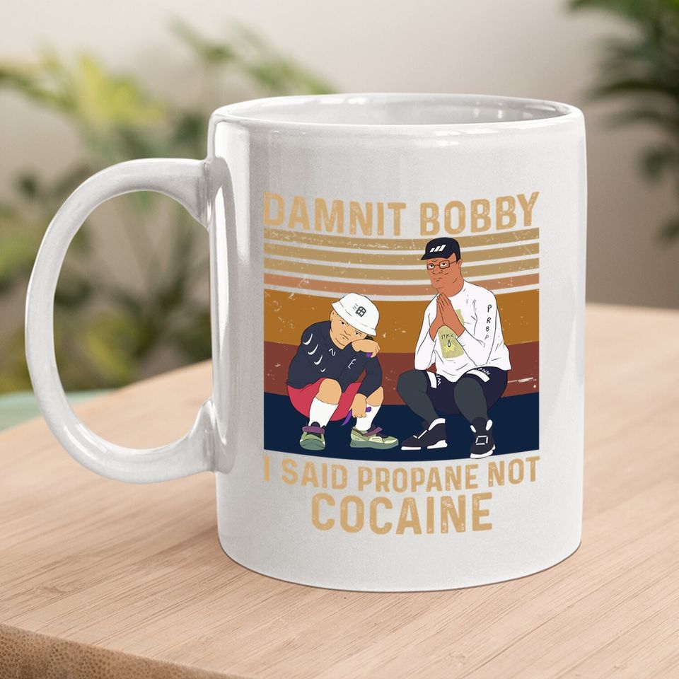 King Of The Hill Hank Hill Damnit Bobby I Said Propane Not Cocaine Coffee  mug