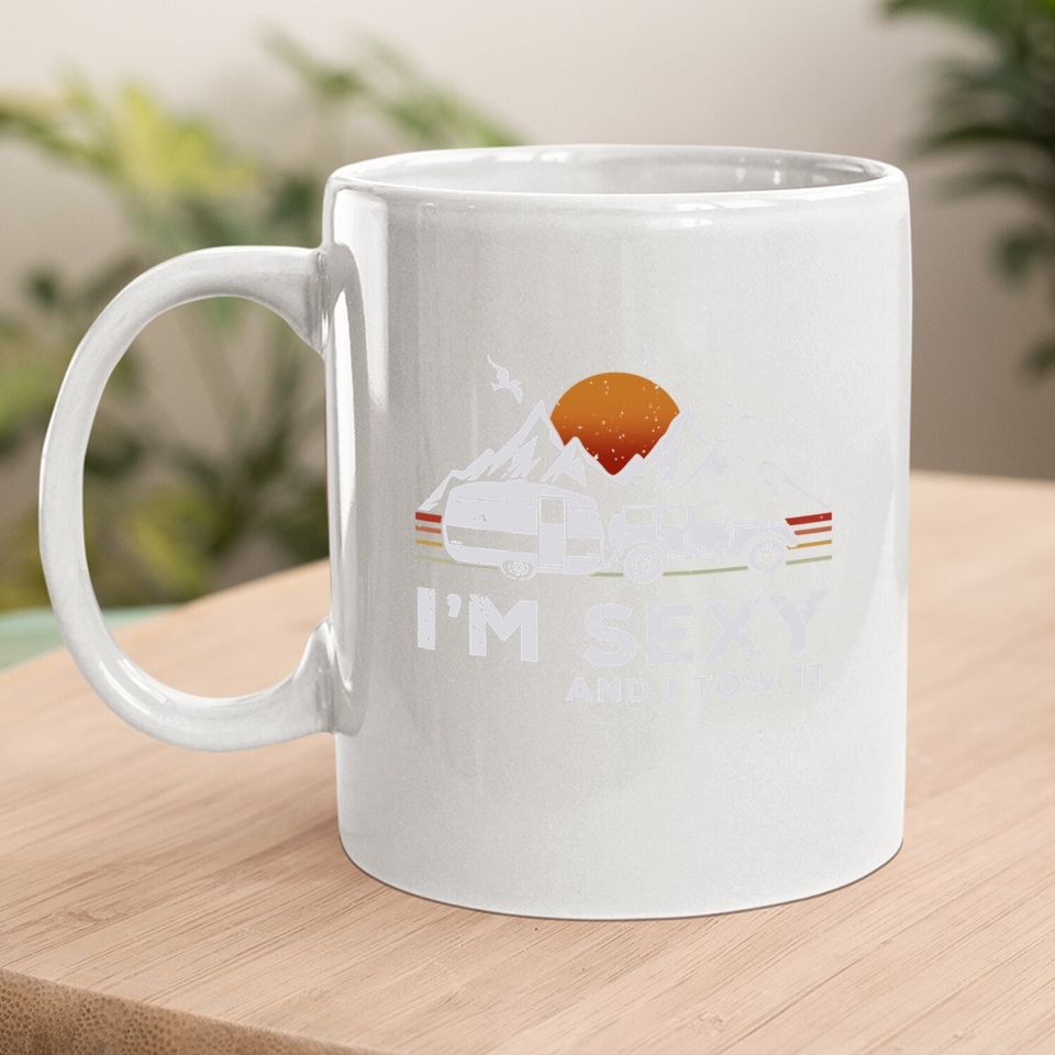 I'm Sexy And I Tow It Funny Vintage Camping Lover Boy Girl Coffee  mug