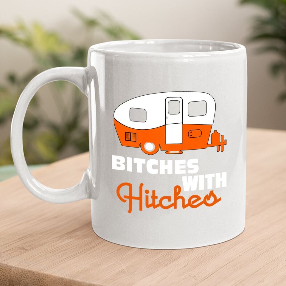 Funny Camping Coffee  mug Bitches With Hitches