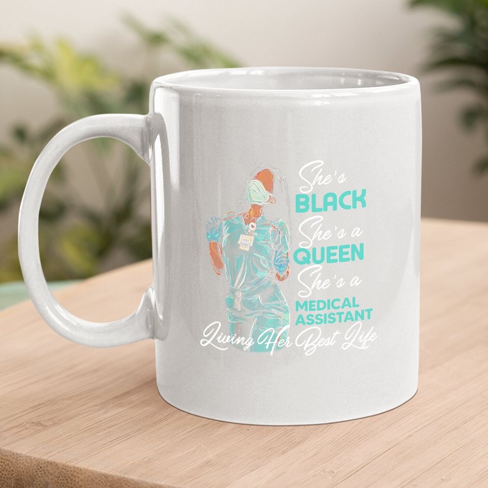 She's Black She's A Queen She's Medical Assistant Ma Coffee Mug
