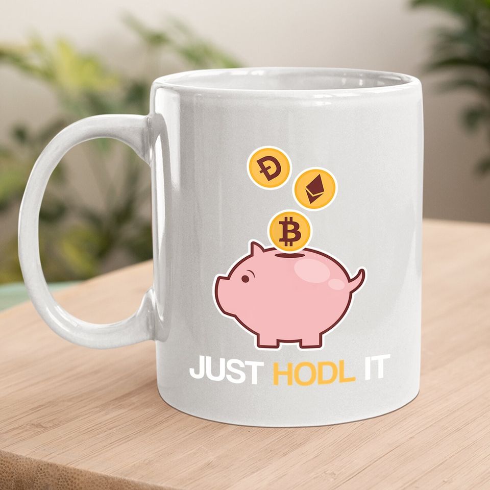 Just Hodl It Funny Cryptocurrency Bitcoin Ethereum Dogecoin Coffee Mug