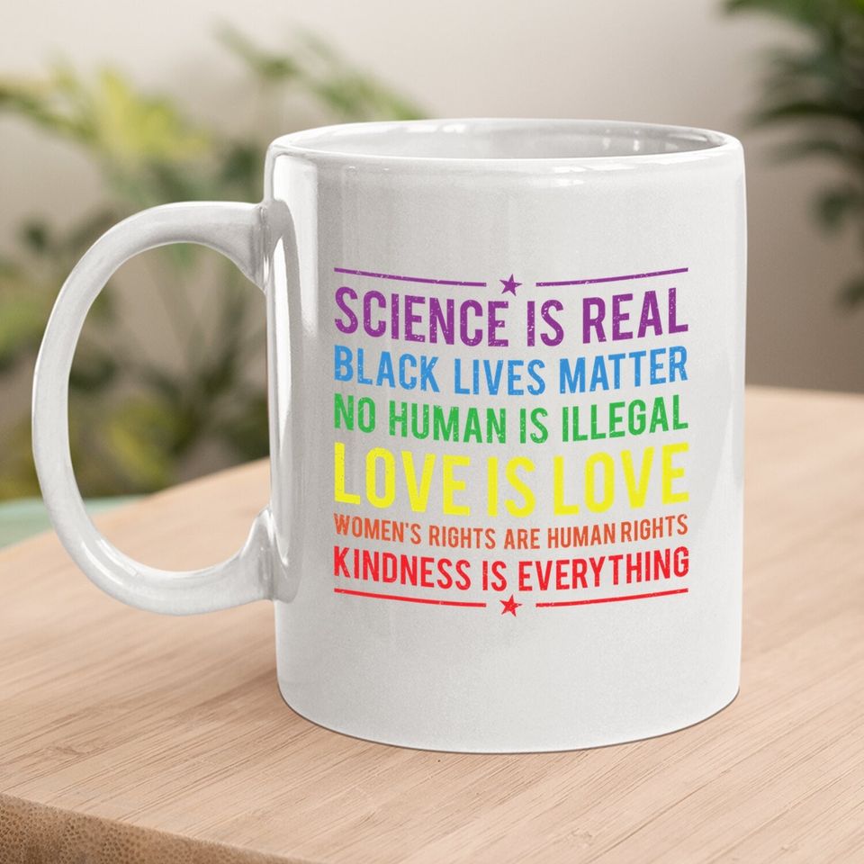 Kindness Is Everything Science Is Real, Love Is Love Mug Coffee Mug