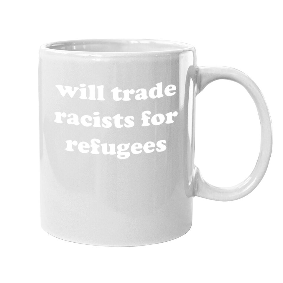 Will Trade Racists For Refugees Coffee Mug
