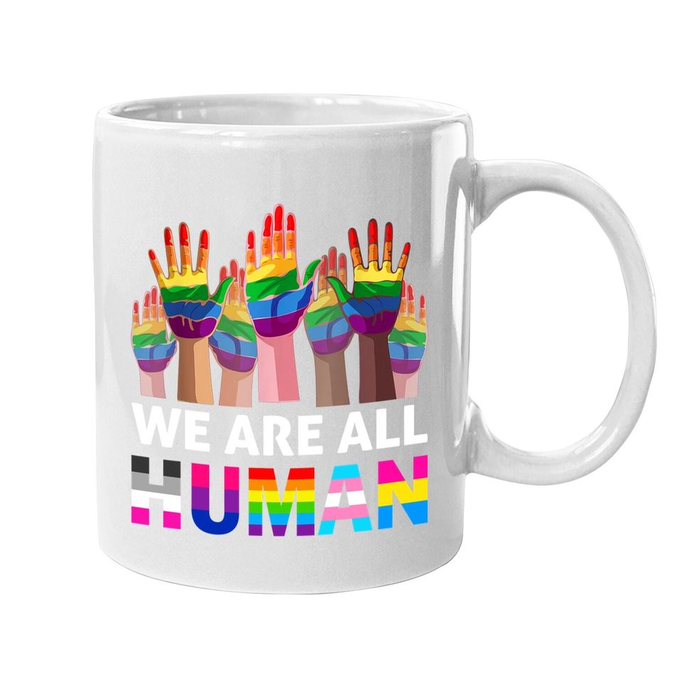 We Are All Human Lgbt Gay Rights Pride Ally Lgbtq Coffee Mug