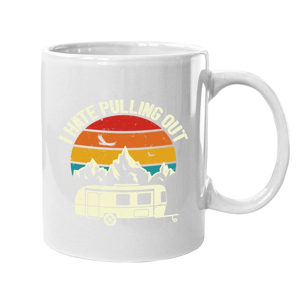 Retro Vintage Mountains I Hate Pulling Out Funny Camping Coffee Mug