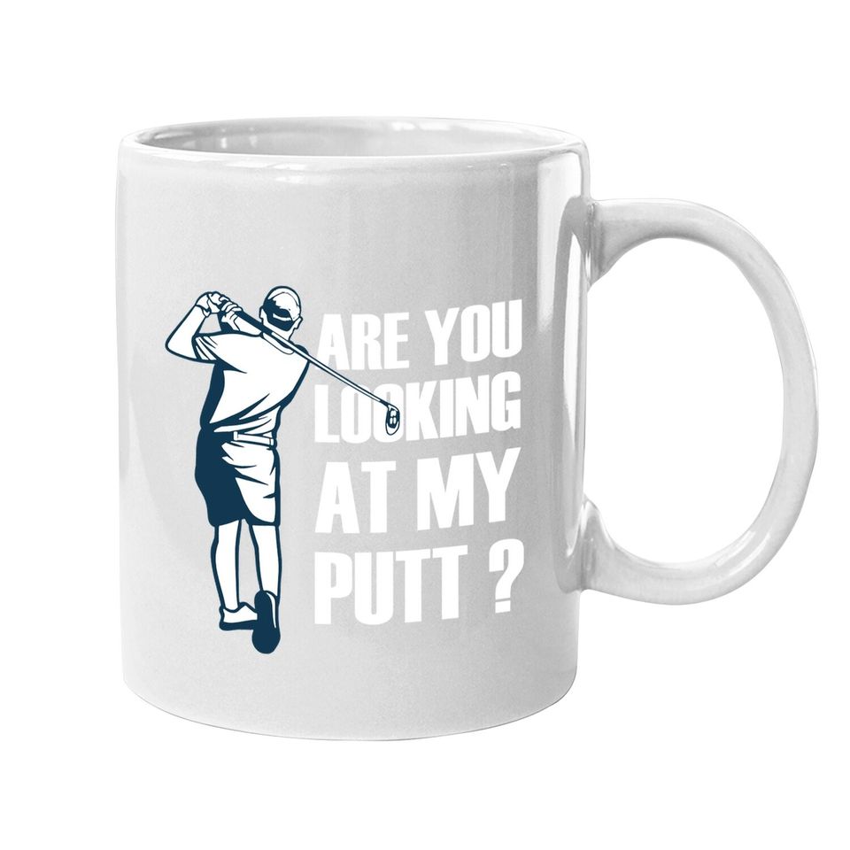 Are You Looking At My Putt Golf Coffee Mug
