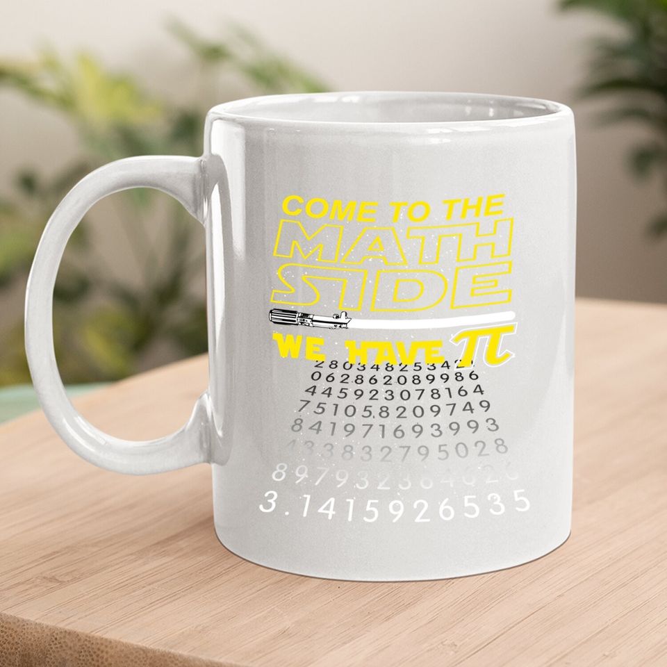 Come To The Math Side We Have Pi  coffee Mug