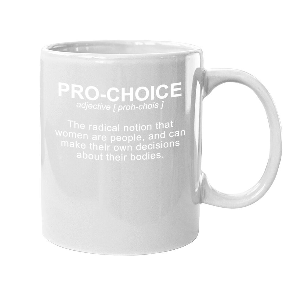 Pro Choice Definition Protect Keep Abortion Legal Pro Choice Coffee Mug
