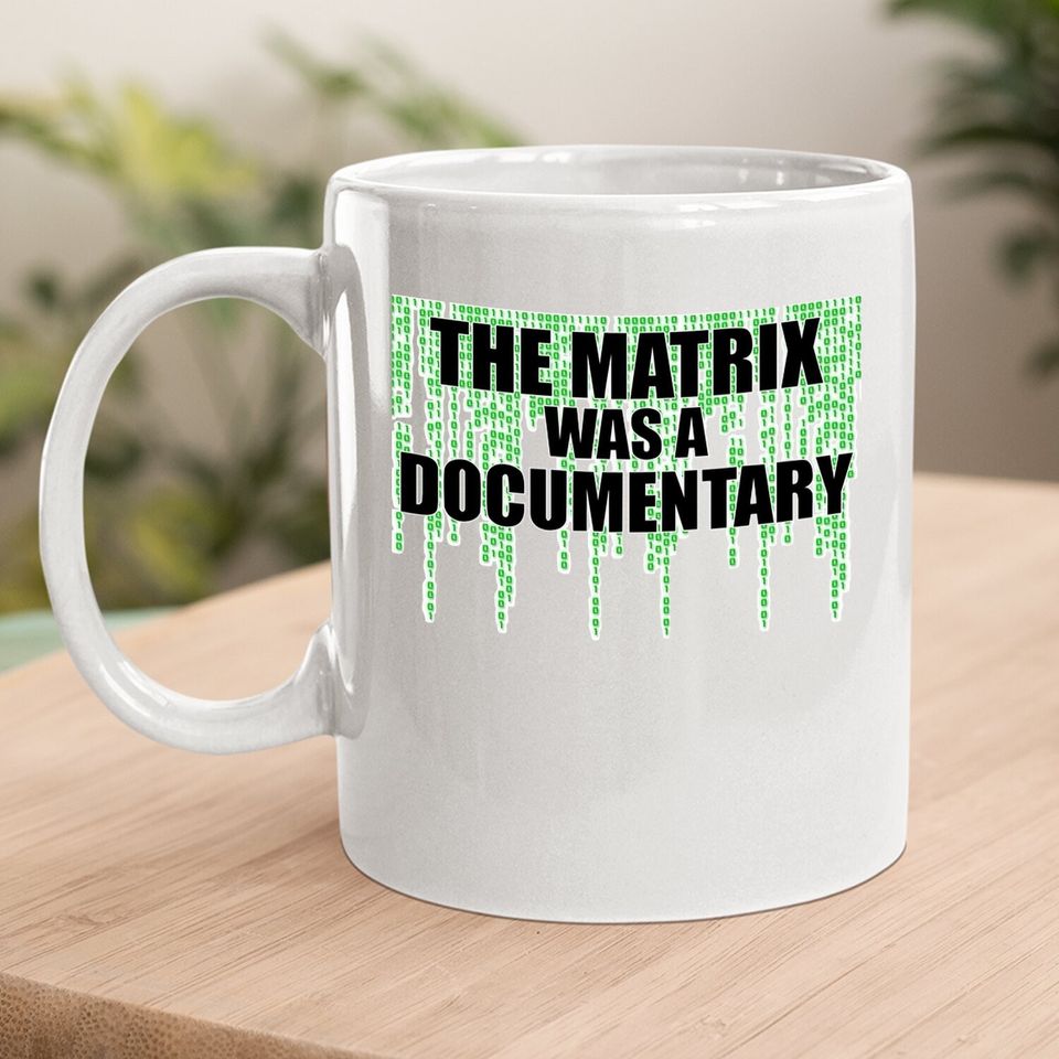 The Matrix Was A Documentary Coffee Mug