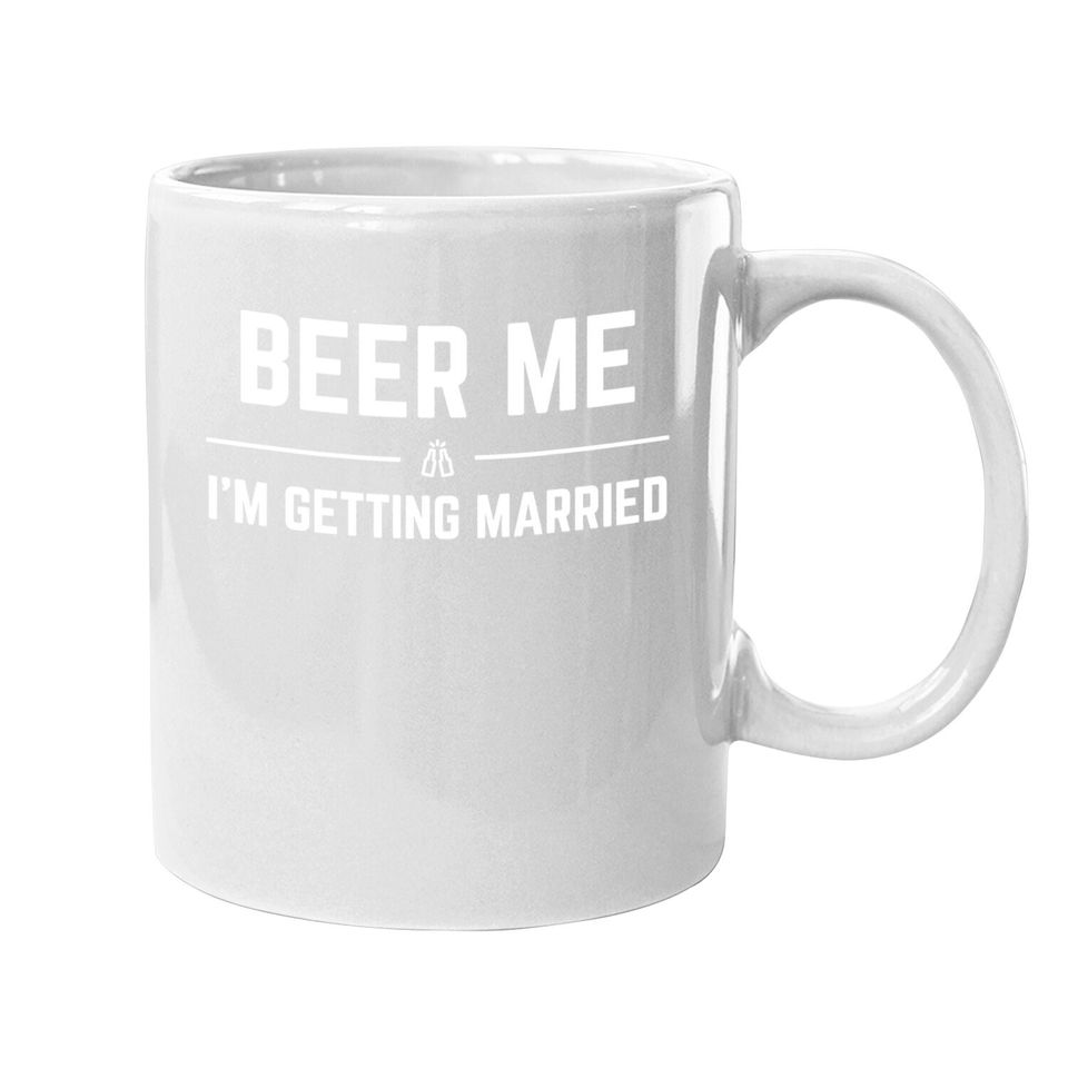 Beer Me I'm Getting Married Funny Groom Bachelor Party Coffee Mug