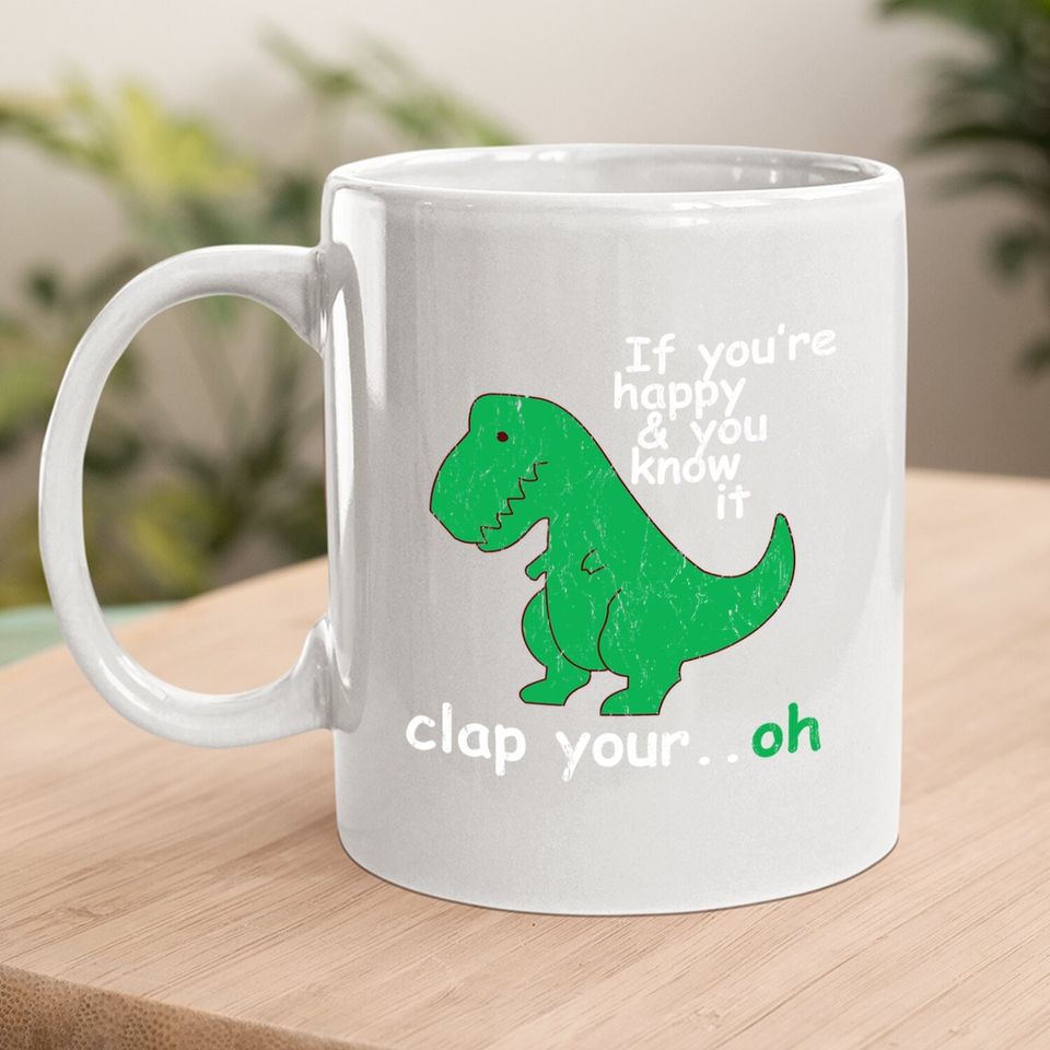 T Rex If You're Happy And You Know It Clap Your Oh Coffee Mug