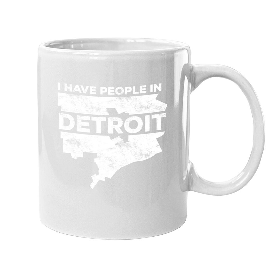I Have People In Detroit Coffee Mug Michigan Coffee Mug