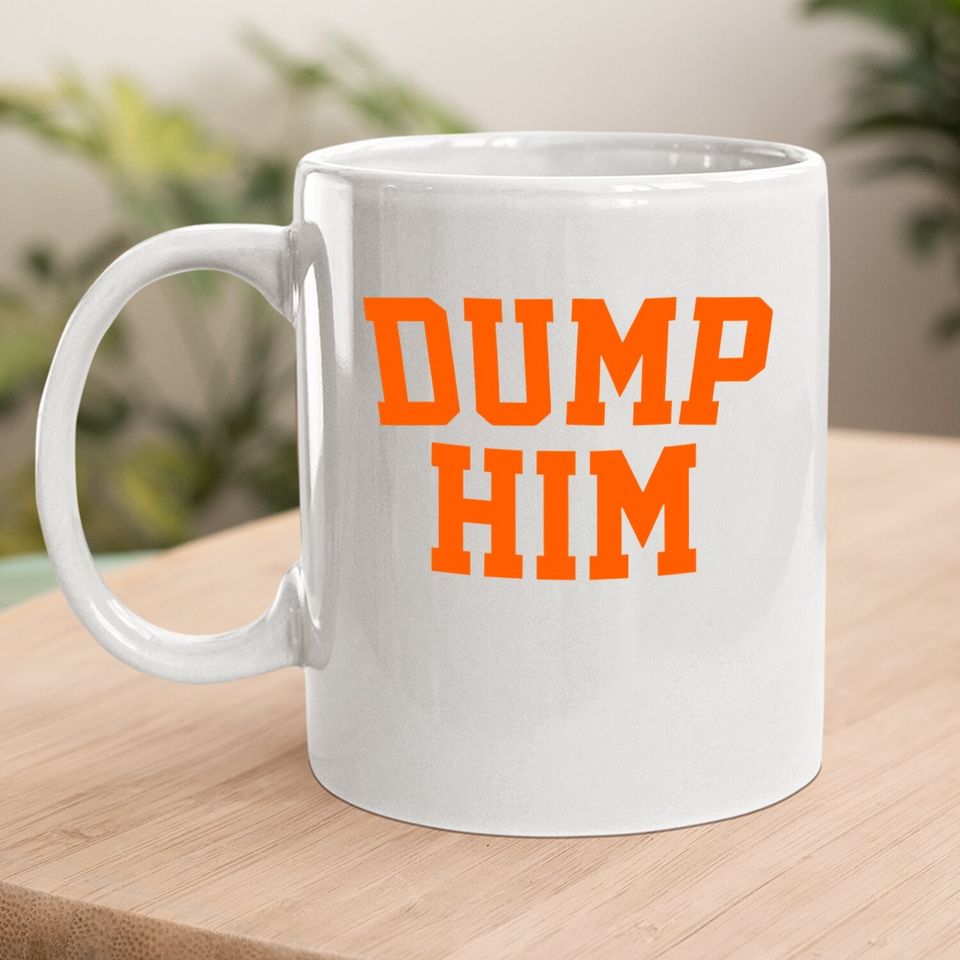 Dump Him Coffee Mug