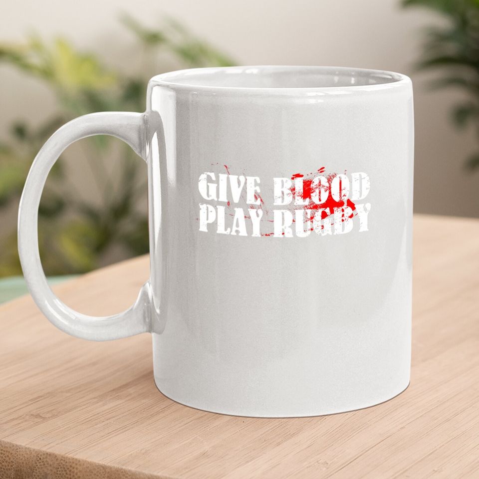 Give Blood Play Rugby Coffee Mug Tough Rugby Player Gift Coffee Mug