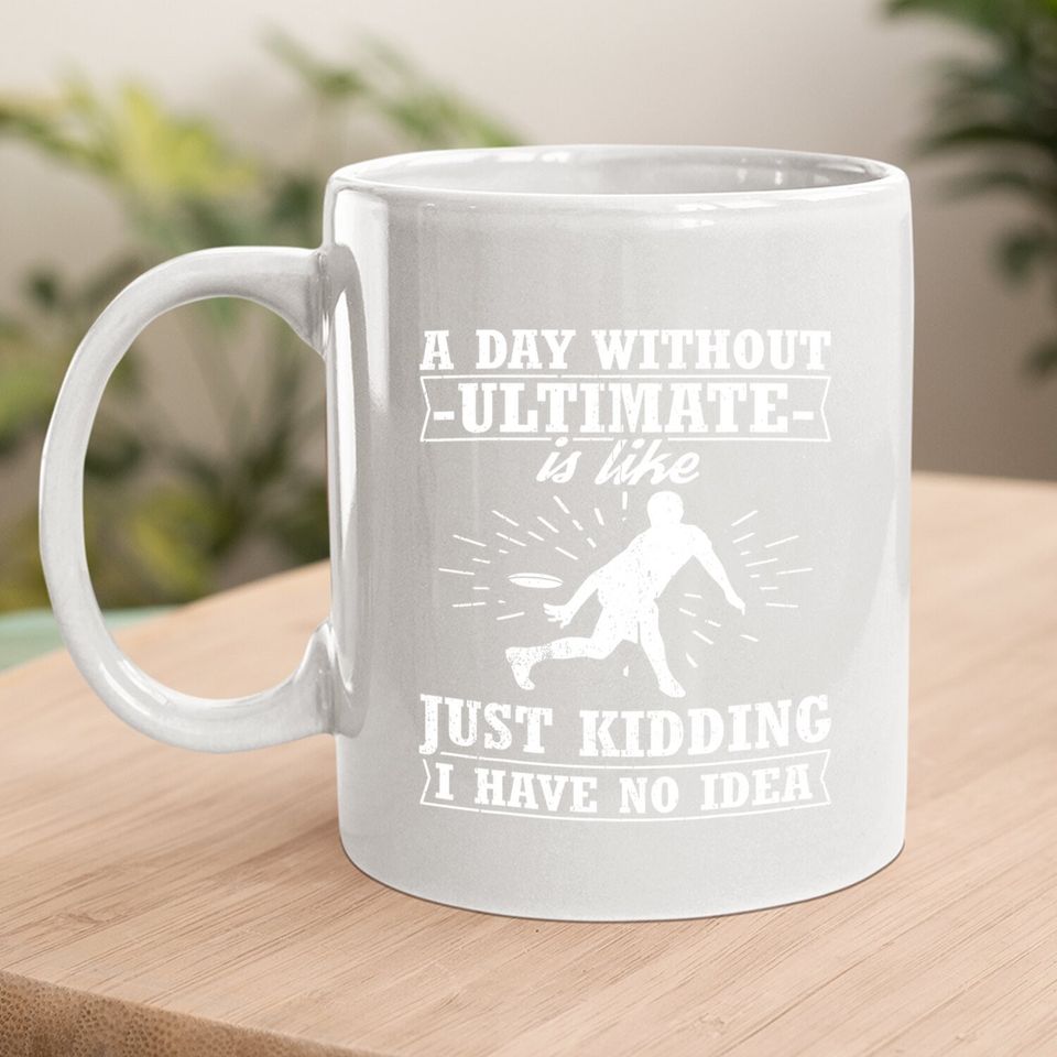 Frisbee Design Day Without Ultimate Frisbee Coffee Mug