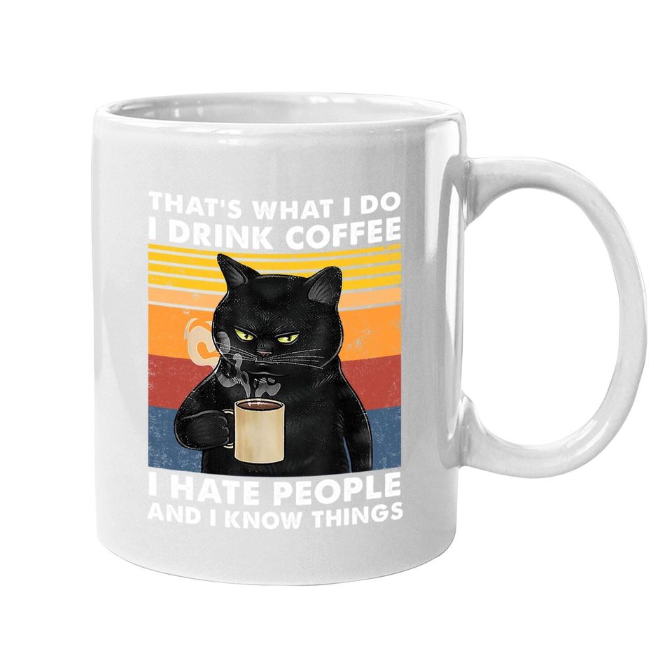 That's What I Do I Drink Coffee I Hate People Black Cat Coffee Mug