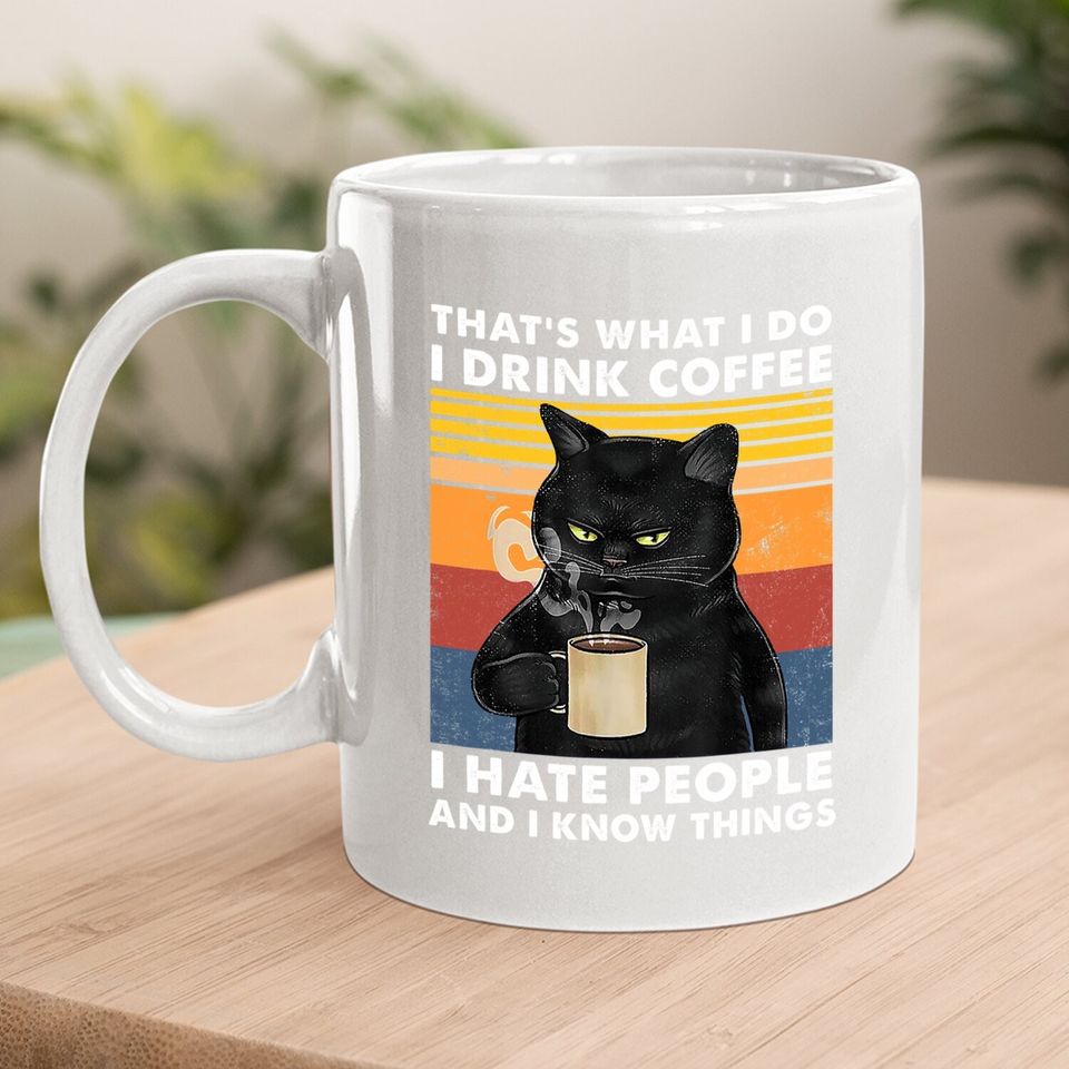 That's What I Do I Drink Coffee I Hate People Black Cat Coffee Mug