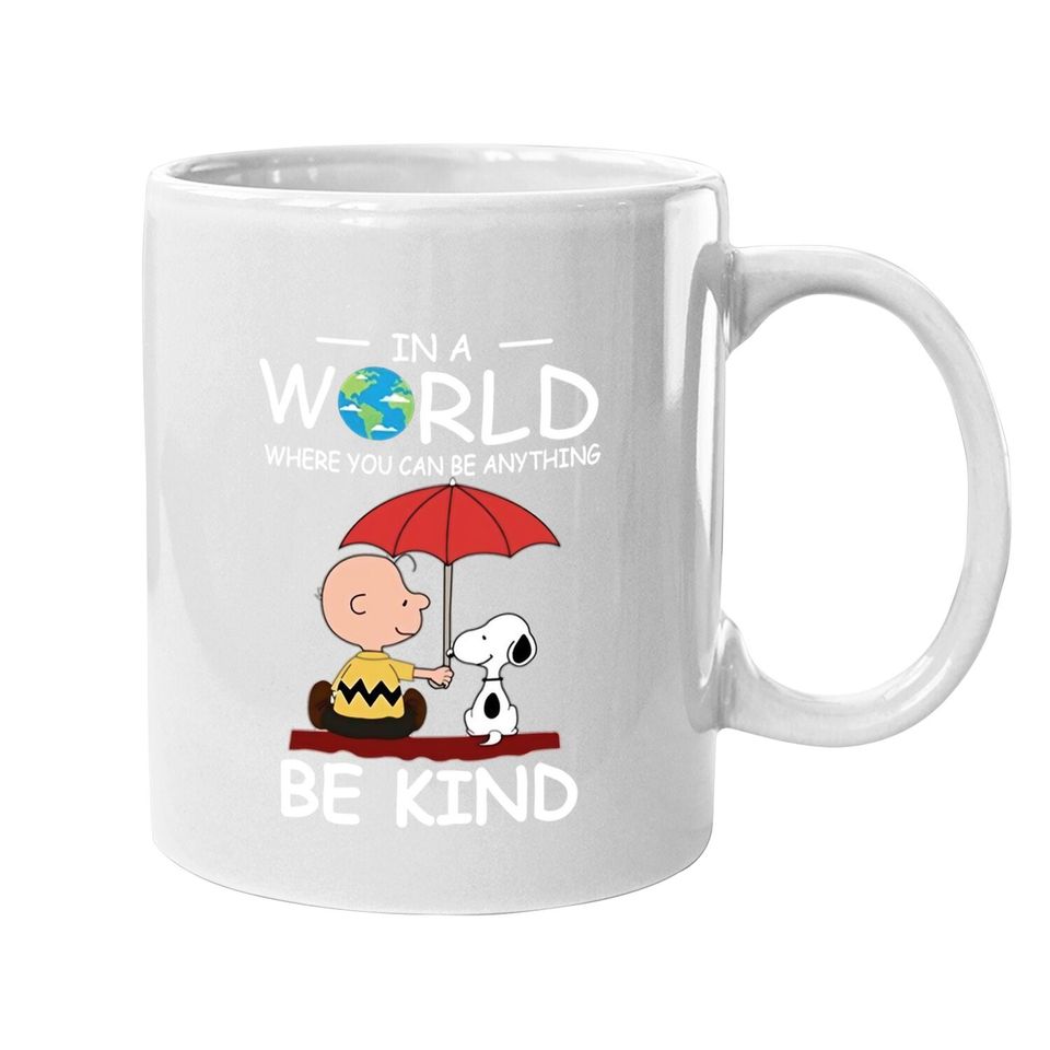 In A World Where You Can Be Anything Be Kind Brown And Snoopy Coffee Mug