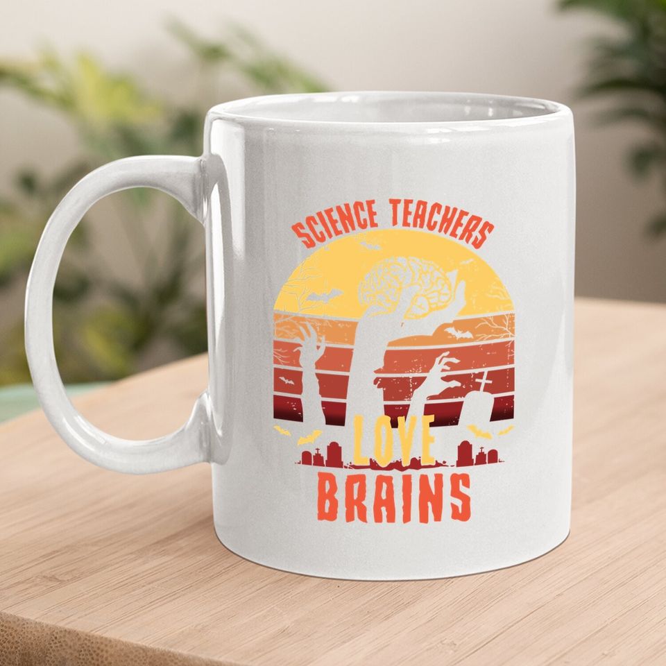 Science Teachers Love Brains - Teacher Halloween Coffee Mug