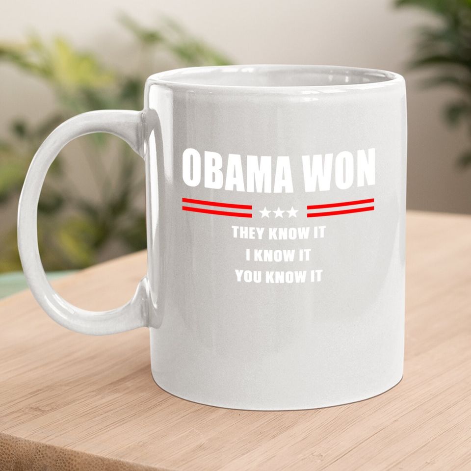 Obama Won They Know It I Know It You Know It Coffee Mug