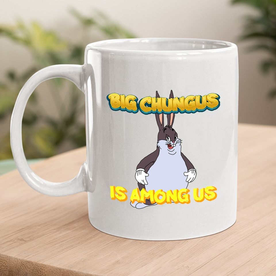 Big Chungus Is Among Us Funny Coffee Mug