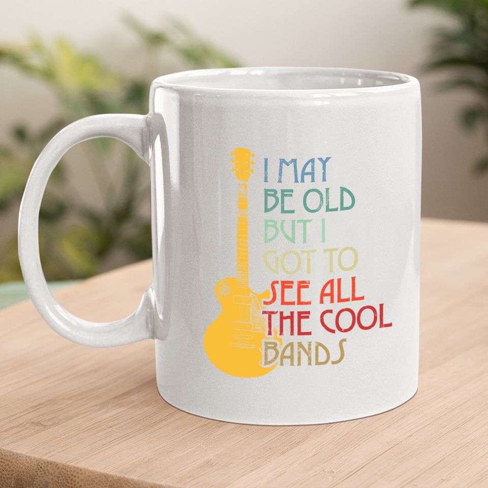 I May Be Old But I Got To See All The Cool Bands Retro Coffee Mug