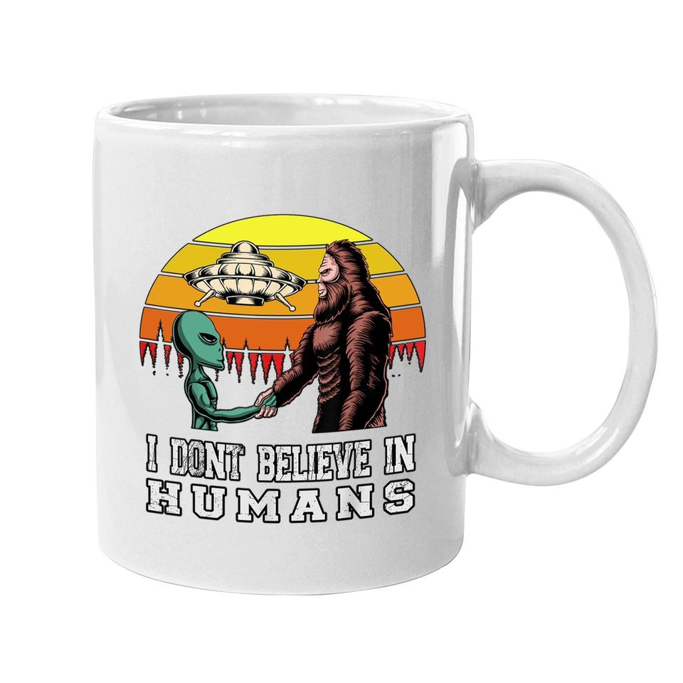 I Dont Believe In Humans Alien Ufo Flying Object Coffee Mug