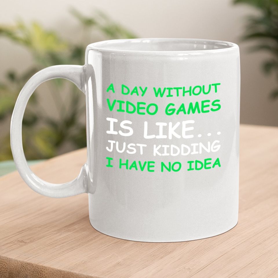 A Day Without Video Games Gamer Gift Coffee Mug