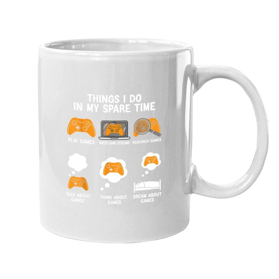 6 Things I Do In My Spare Time Video Games Mug Gamers Coffee Mug