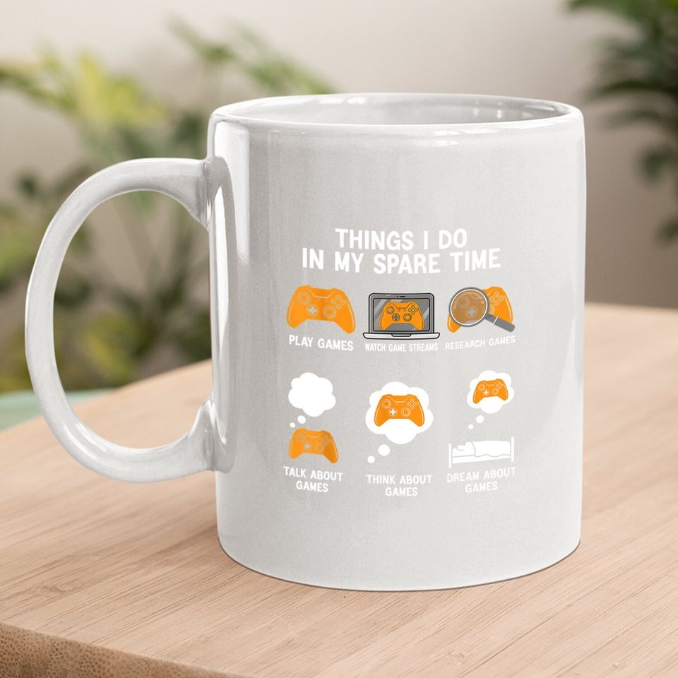 6 Things I Do In My Spare Time Video Games Mug Gamers Coffee Mug