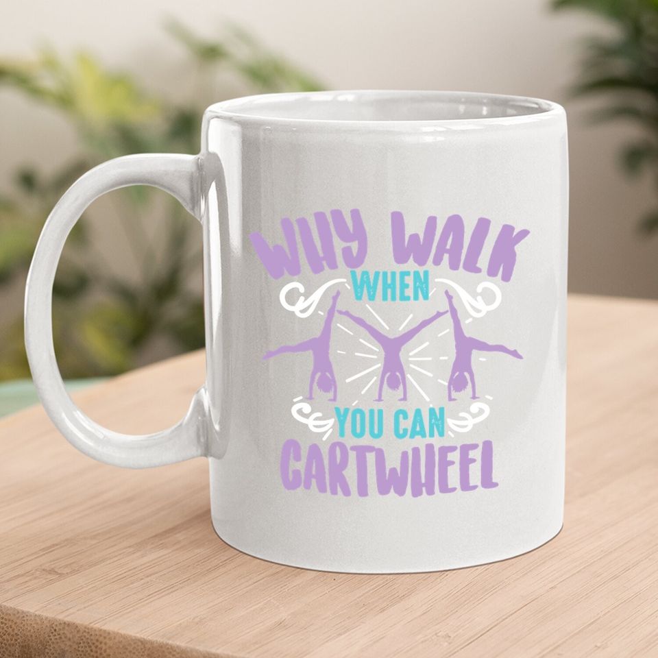 Why Walk When You Can Cartwheel Coffee Mug