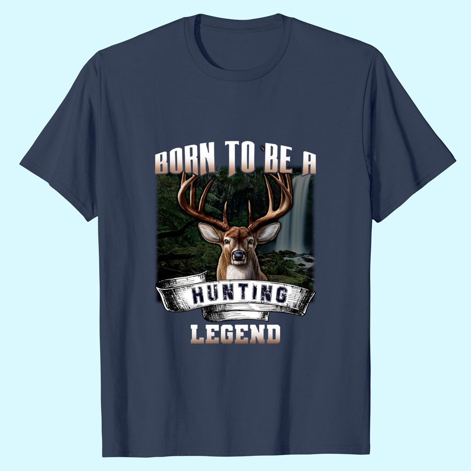 Born To Be A Hunting Legend T-Shirt