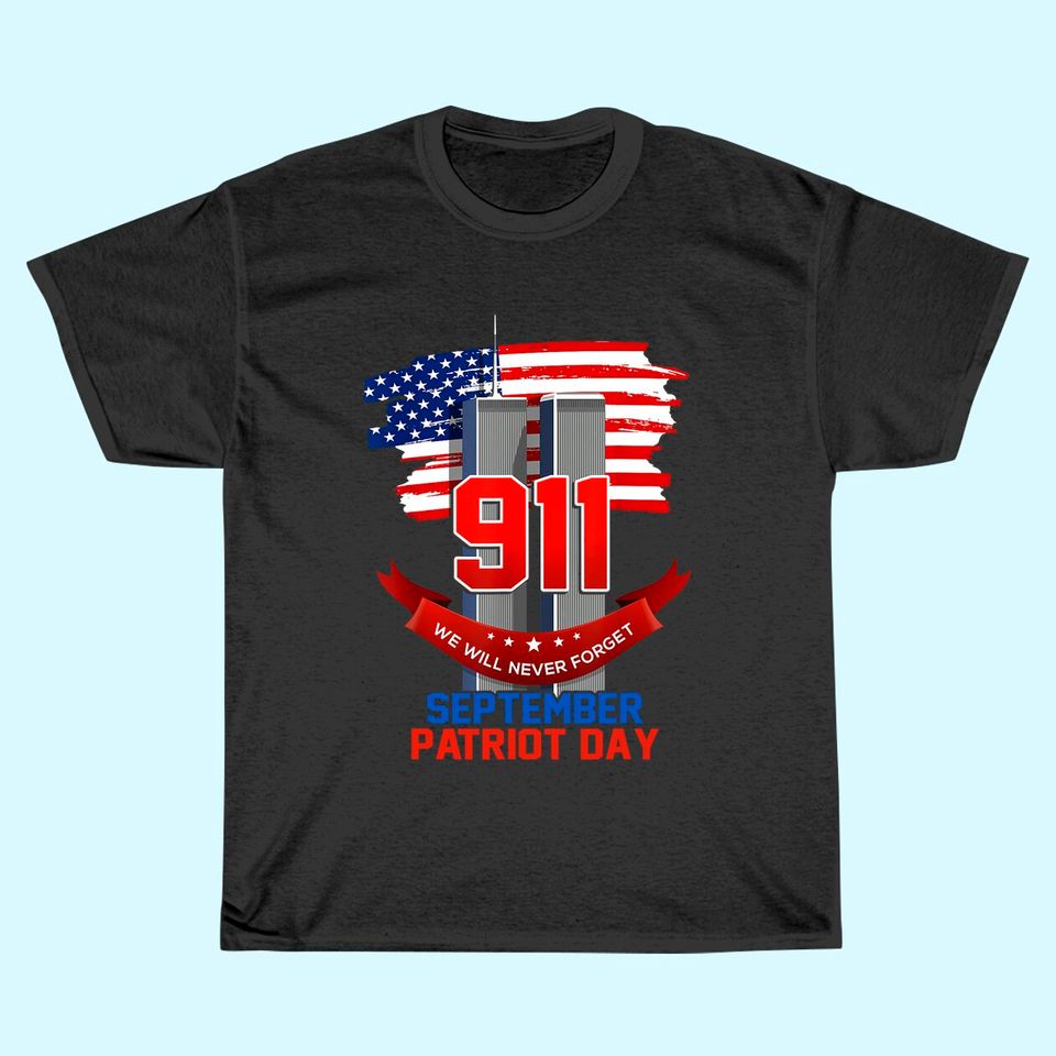 Patriot Day September 911 Memorial We Never Forget USA Flag T Shirt