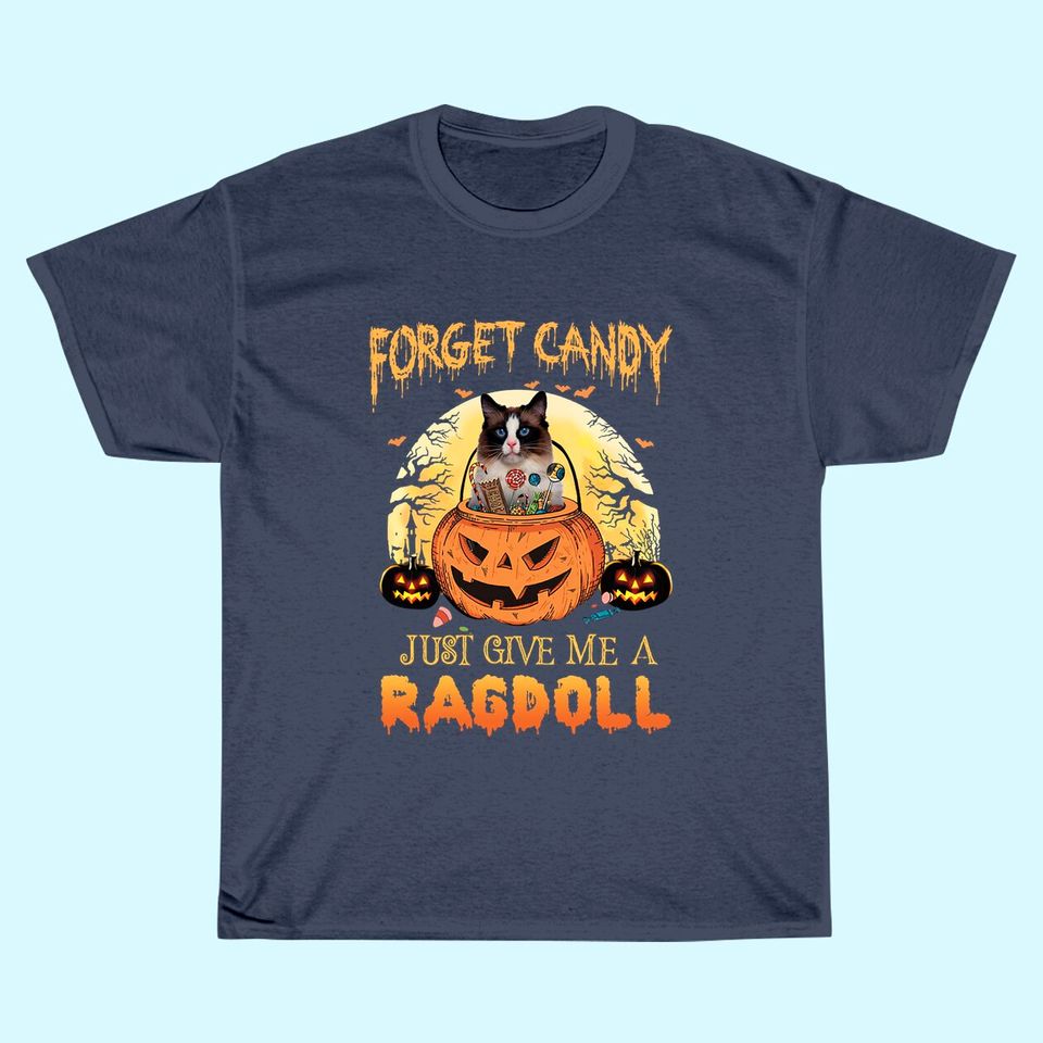 Forget Candy Just Give Me A Ragdoll Classic T-Shirt