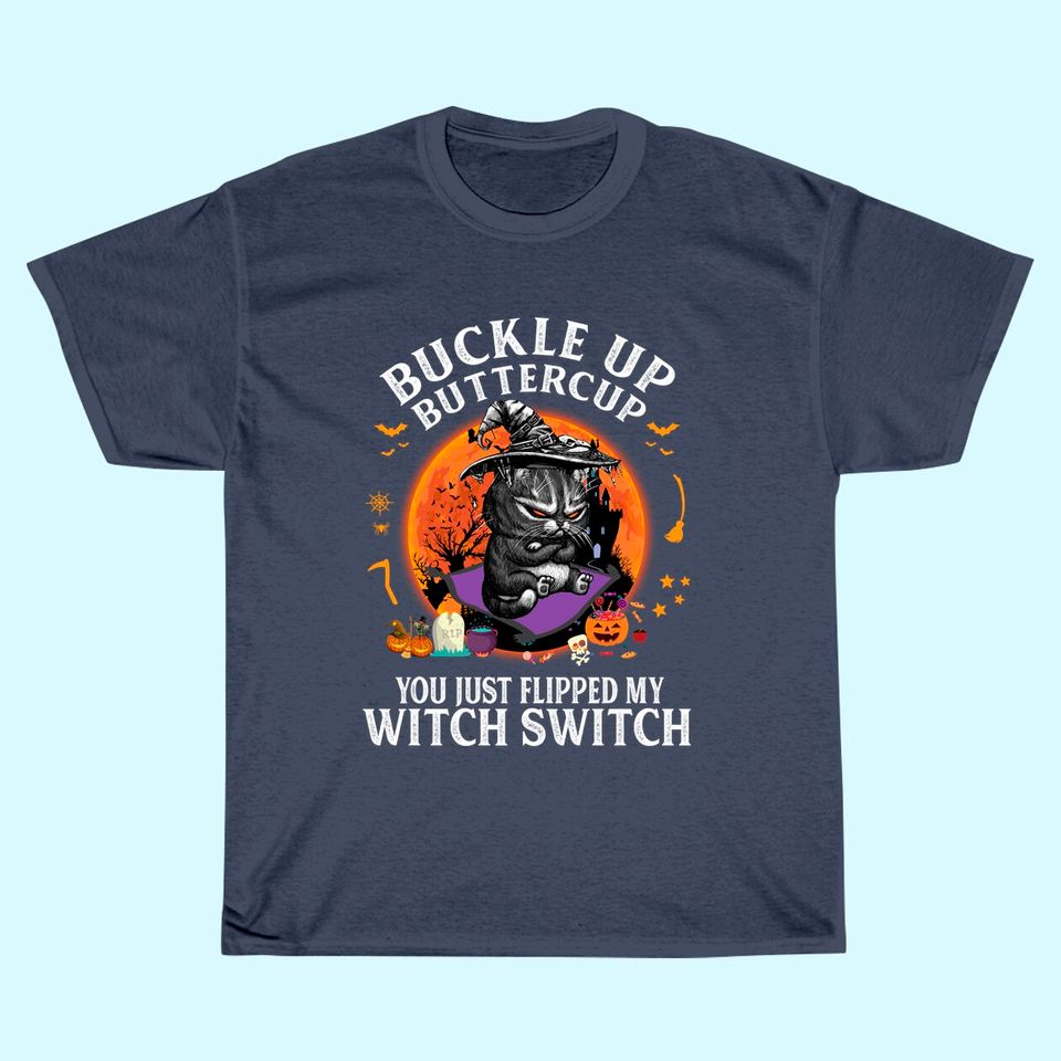 Buckle Up Buttercup You Just Flipped My Witch T Shirt