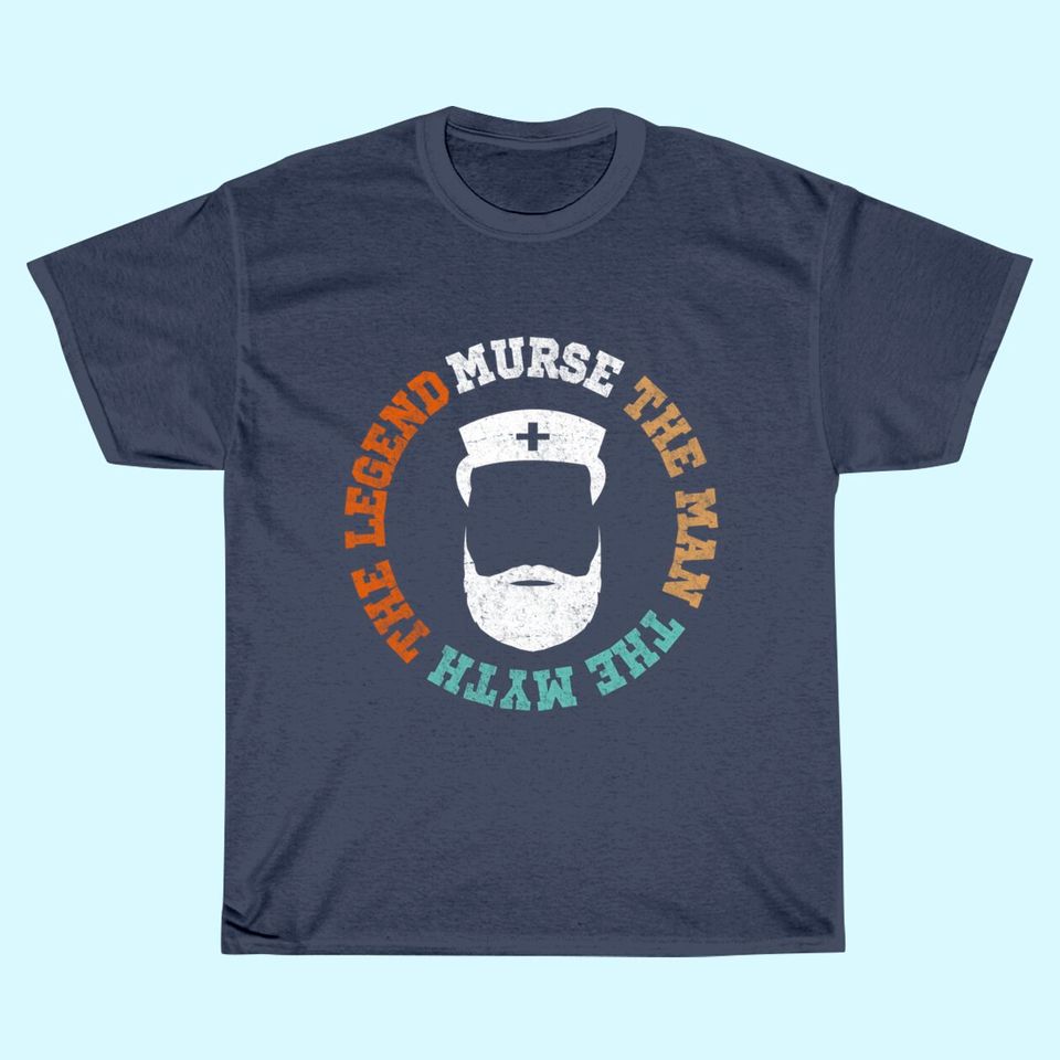 Murse The Man The Myth The Legend T-Shirt