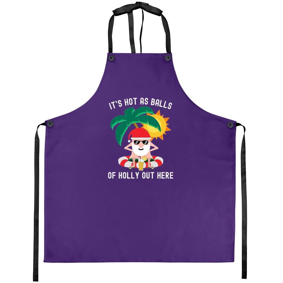 It's Hot As Balls Of Holly Out Here Funny Santa Classic Aprons