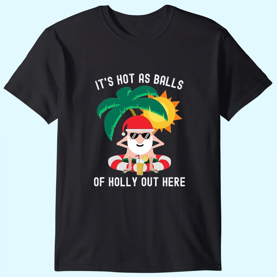 It's Hot As Balls Of Holly Out Here Funny Santa Classic T-Shirts