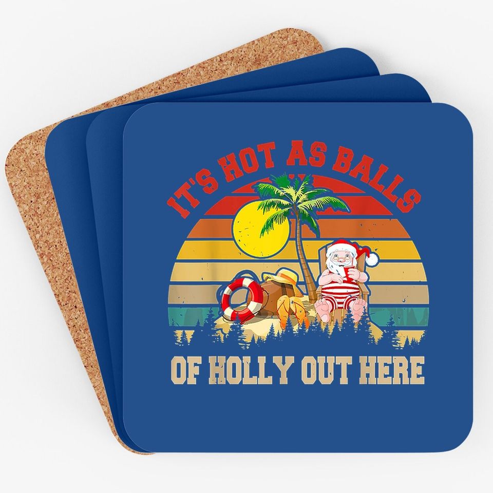 It's Hot As Balls Out Here Christmas In July Relaxing Santa Coasters