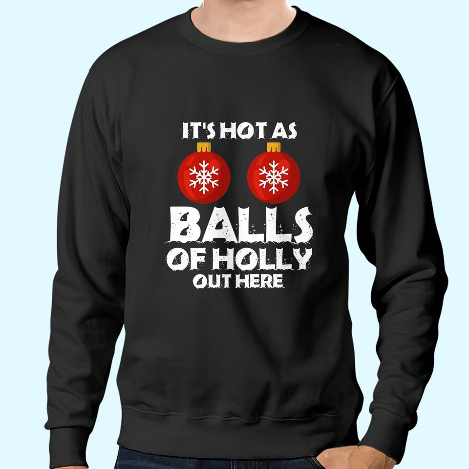 It's Hot As Ball Of Holly Out Here Classic Sweatshirts