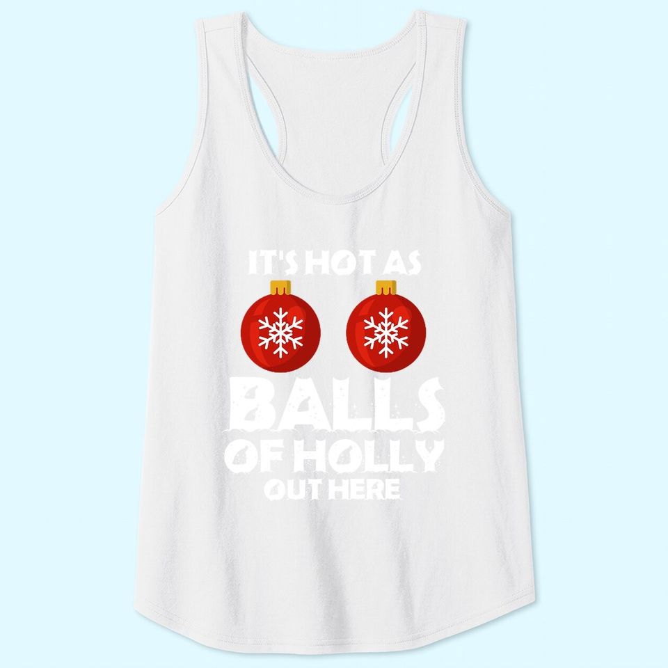 It's Hot As Ball Of Holly Out Here Classic Tank Tops