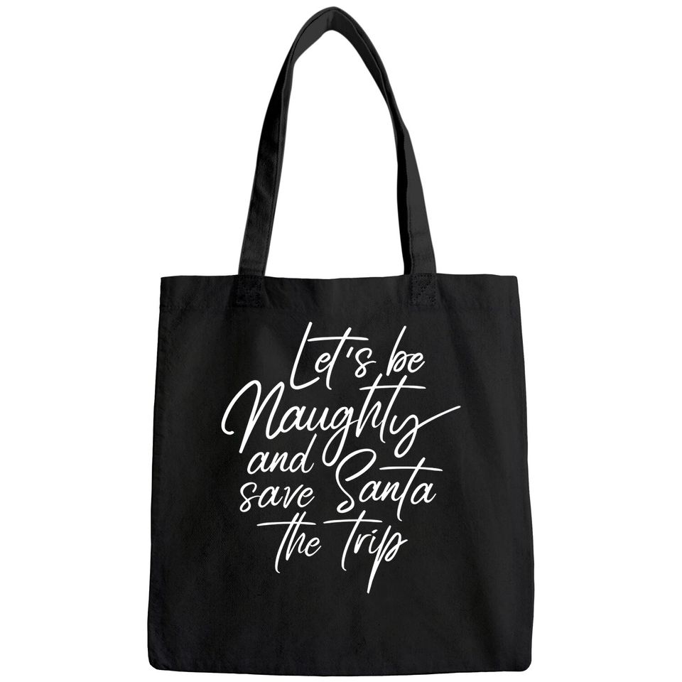 Let's Be Naughty And Save Santa The Trip Bags