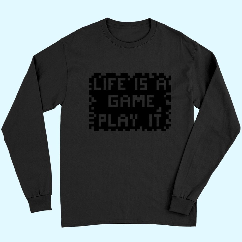 Life Is A Game Play It Long Sleeves