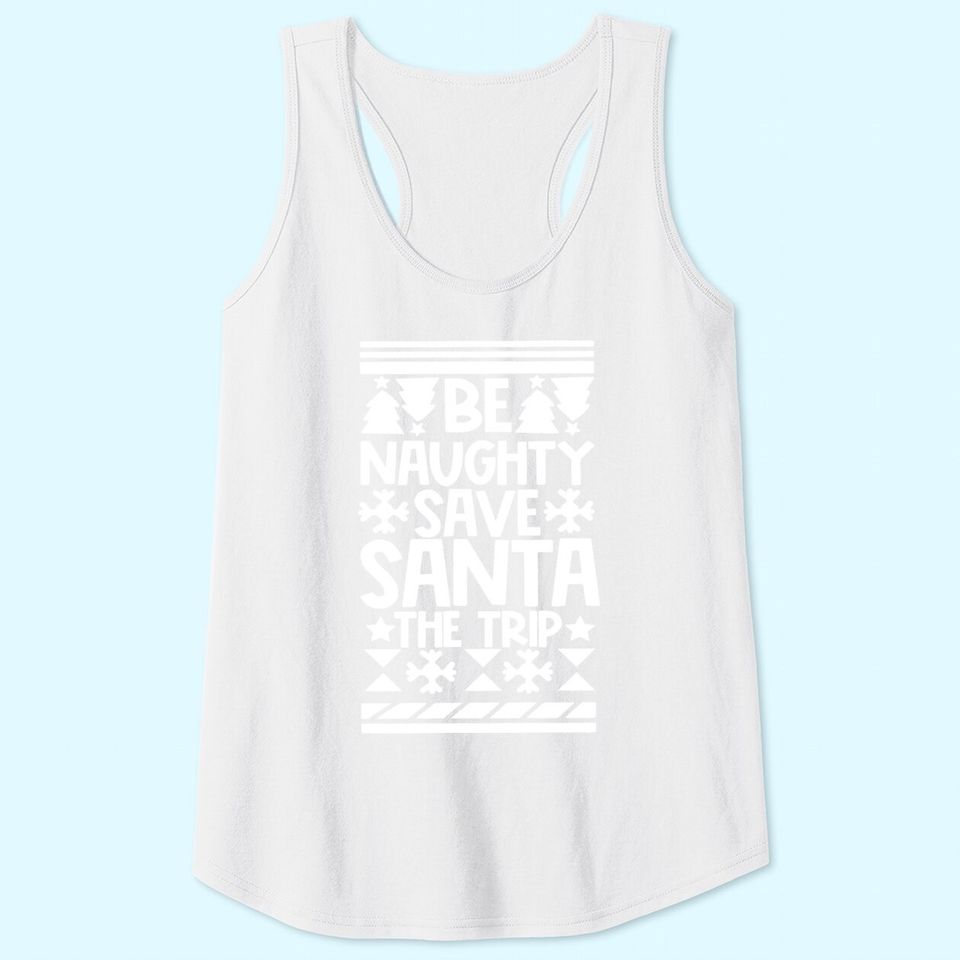 Let's Be Naughty And Save Santa The Trip Classic Tank Tops